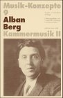 Alban Berg, Kammermusik. - Muenchen 2. Edition Text u. Kriti. Musik-Konzepte; H. 9