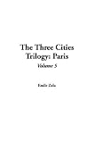 The Three Cities Trilogy: v.5: Paris: Vol 5