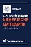 Lehr- und Übungsbuch Numerische Mathematik: mit Softwareunterstützung