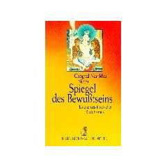 Spiegel des Bewu�tseins. Essenz des tibetischen Buddhismus.