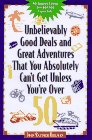 Unbelievably Good Deals and Great Adve 9ED (Unbelievably Good Deals and Great Adventures That You Absolutely Can`t Get Unless You`re Over 50)