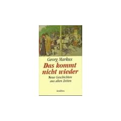 Das kommt nicht wieder. Neue Geschichten aus alten Zeiten