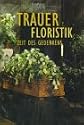 Trauerfloristik: Zeit des Gedenkens