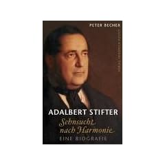 Adalbert Stifter: Sehnsucht nach Harmonie. Eine Biografie