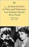 &raquo;.. - als k&auml;m ich heim zu Vater und Schwester&laquo;: Lou Andreas-Salom&eacute; - Anna Freud - Daria A. Rothe