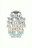 Telling the Truth: The Gospel as Tragedy, Comedy, and Fairy Tale