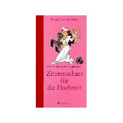 Zitatenschatz f�r die Hochzeit. Ehe ist, wenn man trotzdem liebt