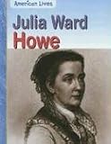 Julia Ward Howe (American Lives: American Women)