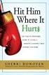 Hit Him Where It Hurts: The Take-No-Prisoners Guide to Divorce--Alimony, Custody, Child Support, and More
