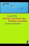 Auf den Schultern des Windes schaukeln: Trance-Geschichten - Daniel Wilk
