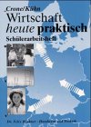 Wirtschaft heute praktisch. Sch�lerarbeitsheft