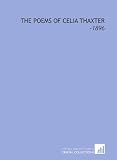 The Poems of Celia Thaxter: -1896