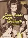 Tante Linas Kriegskochbuch. Kochrezepte, Erlebnisse, Dokumente