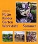 Natur-Kinder-Garten-Werkstatt, Sommer: Vom Wiederentdecken des Urspr�nglichen