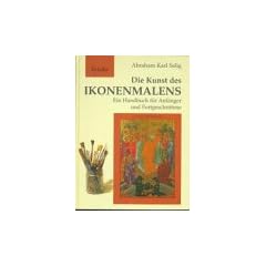 Die Kunst des Ikonenmalens: Ein Handbuch f�r Anf�nger und Fortgeschrittene
