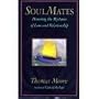 Soul Mates: Honoring the Mysteries of Love and Relationship