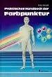 Praktisches Handbuch der Farbpunktur, Bd.1