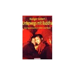 Unterwegs mit Buddha: Eine Spurensuche in Indien und Nepal