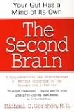 The Second Brain: The Scientific Basis of Gut Instinct & a Groundbreaking New Understanding of Nervous Disorders of the Stomach & Intest