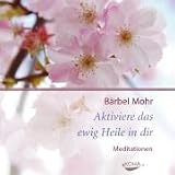 Aktiviere das ewig Heile in dir - Audio CD - B&auml;rbel Mohr