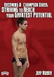 Jeff Huber: Becoming a Champion Diver: Striving to Reach Your Greatest Potential (DVD)