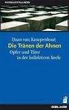 Die Tr&auml;nen der Ahnen: Opfer und T&auml;ter in der kollektiven Seele - Daan van Kampenhout