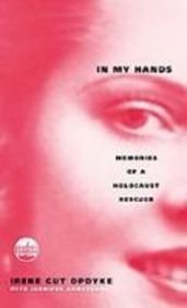 In My Hands: Memories of a Holocaust Rescuer