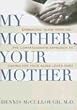 My Mother, Your Mother: Embracing "Slow Medicine," the Compassionate Approach to Caring for Your Aging Loved Ones