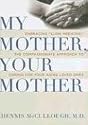 My Mother, Your Mother: Embracing "Slow Medicine," the Compassionate Approach to Caring for Your Aging Loved Ones