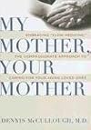 My Mother, Your Mother: Embracing "Slow Medicine," the Compassionate Approach to Caring for Your Aging Loved Ones