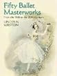 Fifty Ballet Masterworks: From the 16th Century to the 20th Century