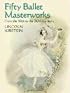 Fifty Ballet Masterworks: From the 16th Century to the 20th Century