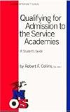 Qualifying for Admission to the Service Academies: A Student s Guide (Military Opportunity Series)