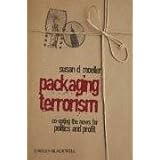 Packaging Terrorism: Co-opting the News for Politics and Profit (Communication in the Public Interest)