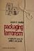Packaging Terrorism: Co-opting the News for Politics and Profit (Communication in the Public Interest): Co-opting the News for Politics and Profit (Communication in the Public Interest)