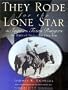 They Rode for the Lone Star : The Saga of the Texas Rangers : The Birth of Texas-The Civil War