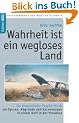 Wahrheit ist ein wegloses Land