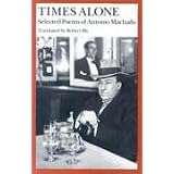 Times Alone: Selected Poems of Antonio Machado (Wesleyan Poetry)
