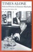 Times Alone: Selected Poems of Antonio Machado (Wesleyan Poetry)