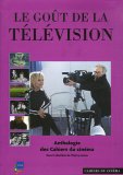 Le goÃ»t de la tÃ©lÃ©vision : Anthologie des Cahiers du cinÃ©ma book cover