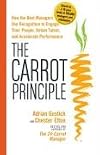The Carrot Principle:  How the Best Managers Use Recognition to Engage Their Employees, Retain Talent, and Drive Performance