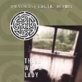 There Was a Lady: The Voice of Celtic Women