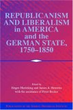 Republicanism and Liberalism in America and the German States, 17501850 (Publications of the German Historical Institute)