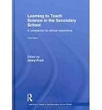 Learning to Teach Science in the Secondary School: A Companion to School Experience (Learning to Teach Subjects in the Secondary School Series)