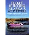 Float Hunting Alaska's Wild Rivers by Mike Strahan