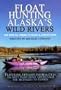 Float Hunting Alaska's Wild Rivers