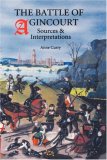 The Battle of Agincourt: Sources and Interpretations (Warfare in History)