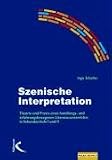 Szenische Interpretation: Theorie und Praxis eines handlungs- und erfahrungsbezogenen Literaturunterrichts in Sekundarstufe I und II