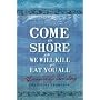 Come on Shore and We Will Kill You and Eat You All: An Unlikely Love Story