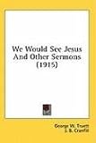 We Would See Jesus and Other Sermons (1915)